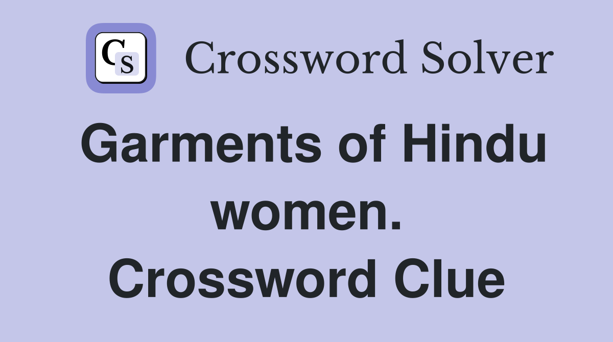 Garments of Hindu women. Crossword Clue Answers Crossword Solver